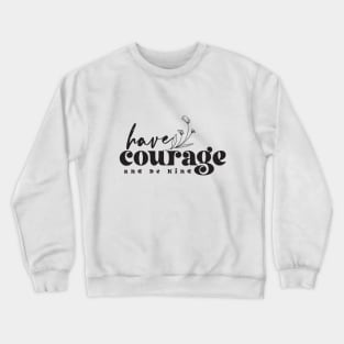 Have Courage And Be Kind Crewneck Sweatshirt